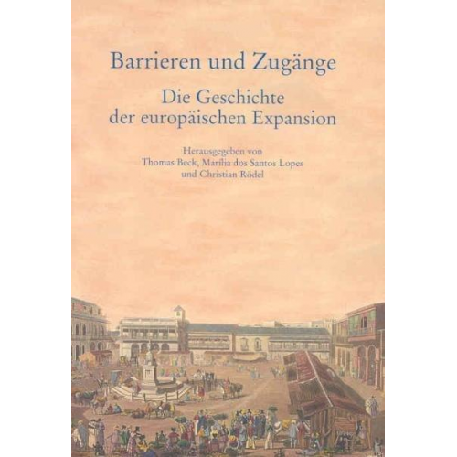 Thomas Beck & Marilia dos Santos Lopes & Christian Rödel - Barrieren und Zugänge - Die Geschichte der europäischen Expansion