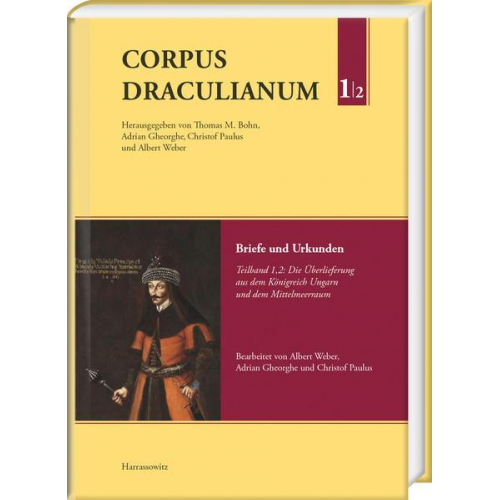 Corpus Draculianum. Dokumente und Chroniken zum walachischen Fürsten Vlad der Pfähler 1448–1650