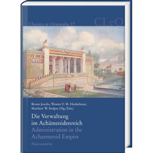 Die Verwaltung im Achämenidenreich – Imperiale Muster und Strukturen. Administration in the Achaemenid Empire – Tracing the Imperial Signature