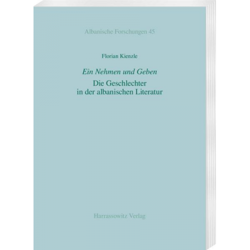 Florian Kienzle - Ein Nehmen und Geben. Die Geschlechter in der albanischen Literatur