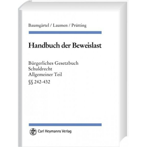 Gottfried Baumgärtel & Hans-Willi Laumen & Hanns Prütting & Bernhard Eyinck & Christian Grüneberg - Handbuch der Beweislast- BGB SchuldR AT, §§ 241-432