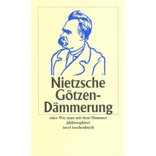 Friedrich Nietzsche - Götzen-Dämmerung oder Wie man mit dem Hammer philosophiert