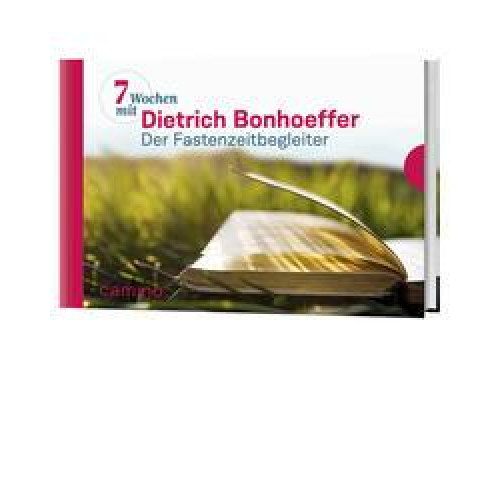 Dietrich Bonhoeffer - Sieben Wochen mit Dietrich Bonhoeffer