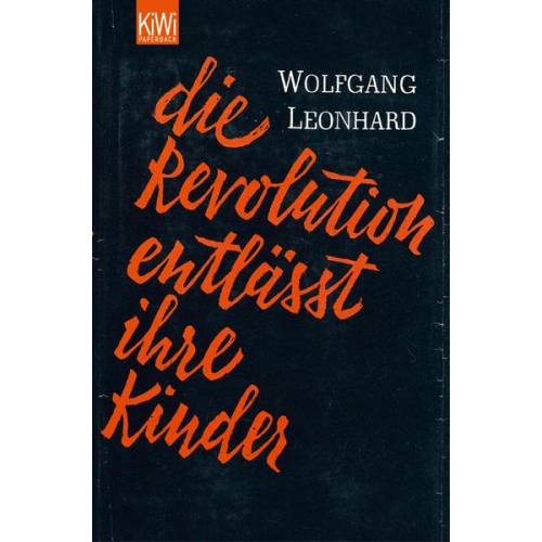 Wolfgang Leonhard - Die Revolution entlässt ihre Kinder