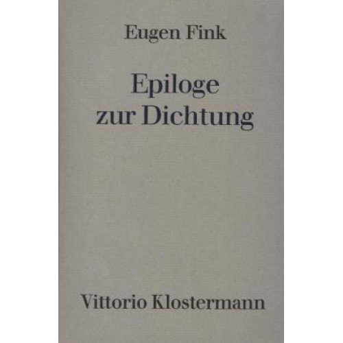 Eugen Fink - Epiloge zur Dichtung