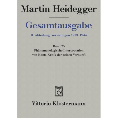 Martin Heidegger - Gesamtausgabe Abt. 2 Vorlesungen Bd. 25. Phänomenologische Interpretation zu Kants Kritik der reinen Vernunft