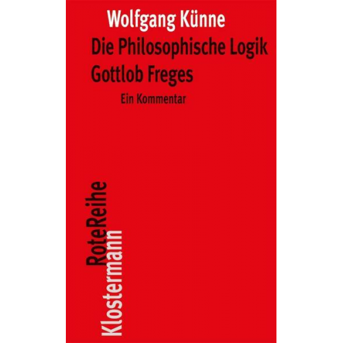 Wolfgang Künne - Die Philosophische Logik Gottlob Freges