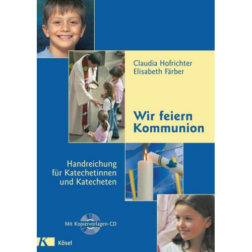 Claudia Hofrichter & Elisabeth Färber - Wir feiern Kommunion - Handreichung für Katechetinnen und Katecheten