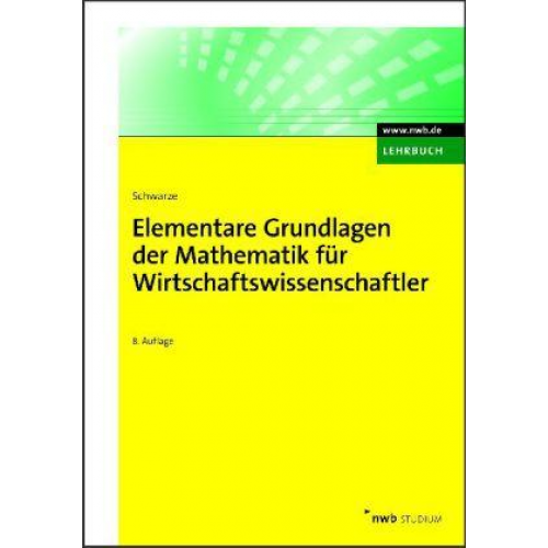 Jochen Schwarze - Elementare Grundlagen der Mathematik für Wirtschaftswissenschaftler