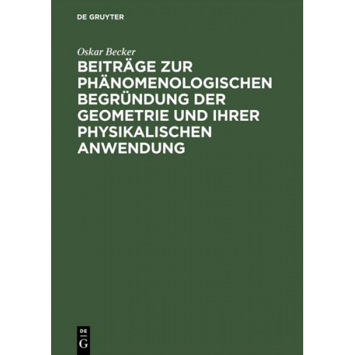 Oskar Becker - Beiträge zur phänomenologischen Begründung der Geometrie und ihrer physikalischen Anwendung