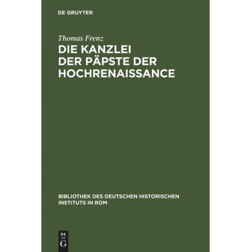 Thomas Frenz - Die Kanzlei der Päpste der Hochrenaissance