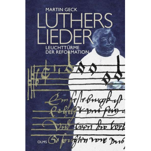 Martin Geck - Luthers Lieder - Leuchttürme der Reformation