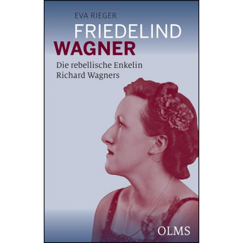 Eva Rieger - Friedelind Wagner - Die rebellische Enkelin Richard Wagners