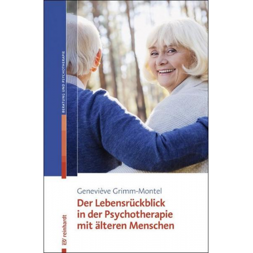 Geneviève Grimm-Montel - Der Lebensrückblick in der Psychotherapie mit älteren Menschen