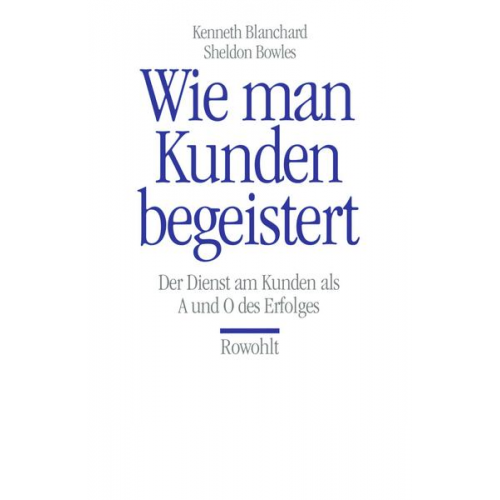 Kenneth Blanchard & Sheldon M. Bowles - Wie man Kunden begeistert