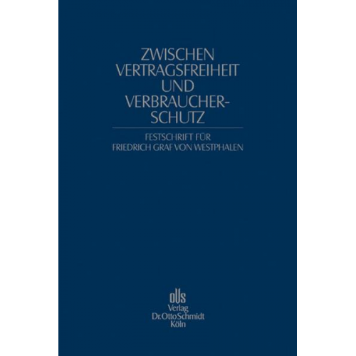 Zwischen Vertragsfreiheit und Verbraucherschutz. Festschrift für Friedrich Graf von Westphalen