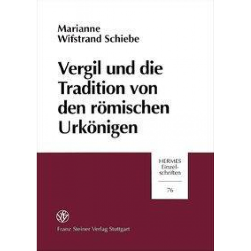 Marianne Wifstrand Schiebe - Vergil und die Tradition von den römischen Urkönigen