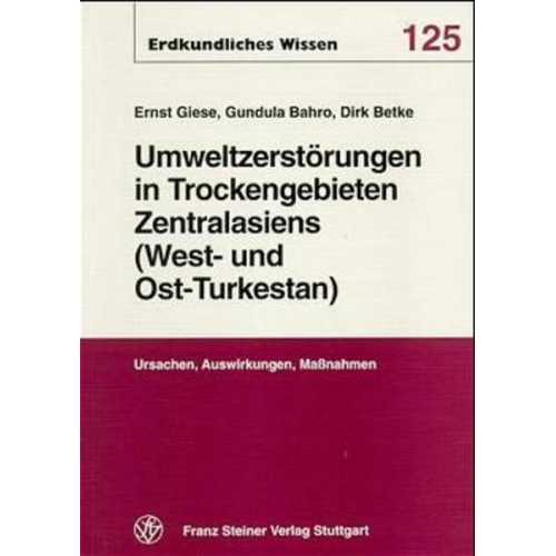 Ernst Giese & Gundula Bahro & Dirk Betke - Umweltzerstörungen in Trockengebieten Zentralasiens (West- und Ost-Turkestans)