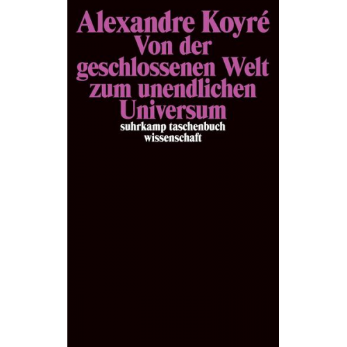 Alexandre Koyré - Von der geschlossenen Welt zum unendlichen Universum