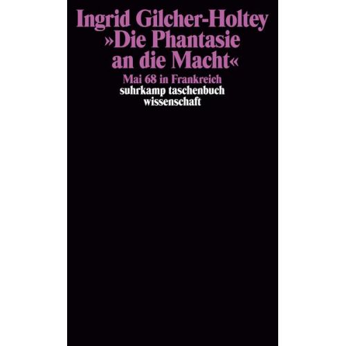 Ingrid Gilcher-Holtey - »Die Phantasie an die Macht«