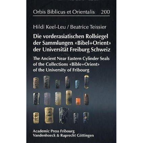 Hildi Keel-Leu & Beatrice Teissier - Die Vorderasiatischen Rollsiegel der Sammlungen BIBEL+ORIENT der Universität Freiburg/Schweiz