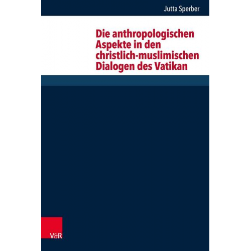 Jutta Sperber - Die anthropologischen Aspekte in den christlich-muslimischen Dialogen des Vatikan