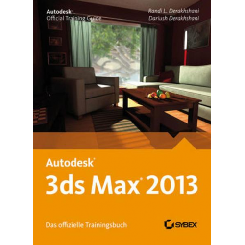 Randi L. Derakhshani & Dariush Derakhshani - Autodesk 3ds Max 2013. Das offizielle Trainingsbuch