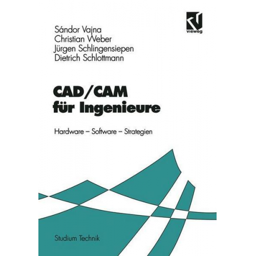 Sándor Vajna & Christian Weber & Jürgen Schlingensiepen & Dietrich Schlottmann - CAD/CAM für Ingenieure