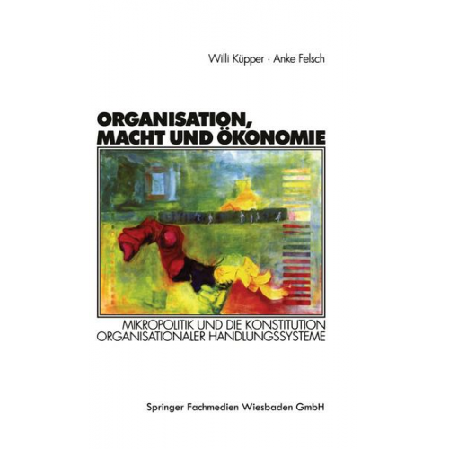 Willi Küpper & Anke Felsch - Organisation, Macht und Ökonomie