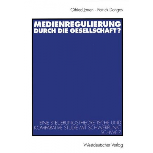 Otfried Jarren & Patrick Donges - Medienregulierung durch die Gesellschaft?