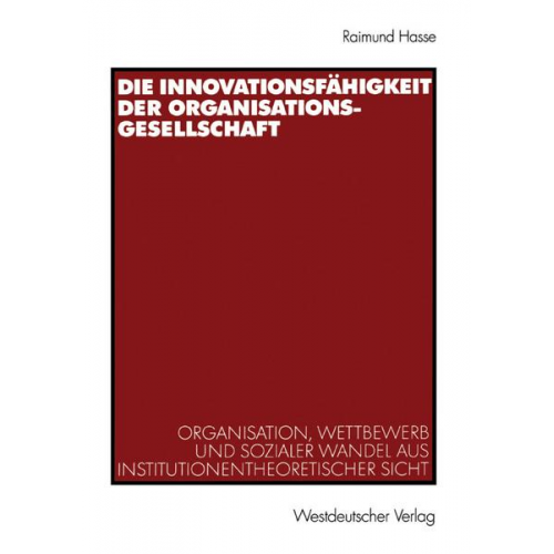 Raimund Hasse - Die Innovationsfähigkeit der Organisationsgesellschaft