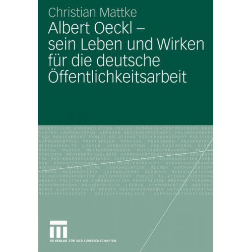 Christian Mattke - Albert Oeckl - sein Leben und Wirken für die deutsche Öffentlichkeitsarbeit