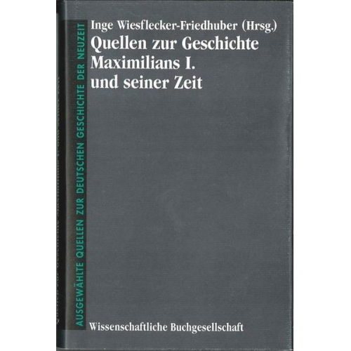 Inge Wiesflecker-Friedhuber & Inge Wiesflecker-Friedhuber - Quellen zur Geschichte Maximilians I. und seiner Zeit