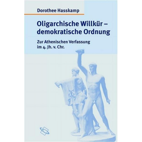 Dorothee Hasskamp - Oligarchische Willkür - demokratische Ordnung