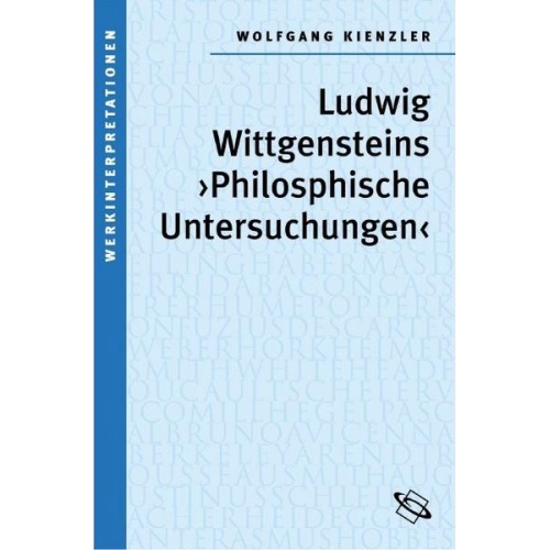 Wolfgang Kienzler - Ludwig Wittgensteins 'Philosophische Untersuchungen