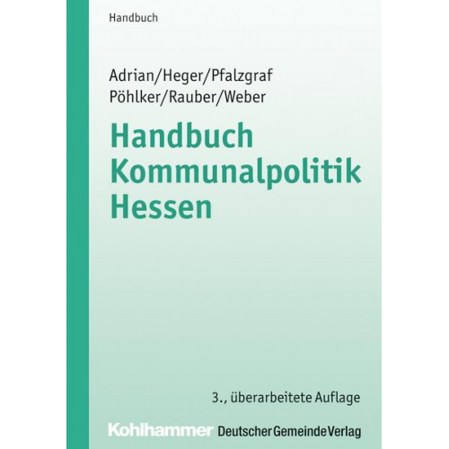 Ulrike Adrian & Johannes Heger & Klaus Pfalzgraf & Johannes-Ulrich Pöhlker & David Rauber - Handbuch Kommunalpolitik Hessen