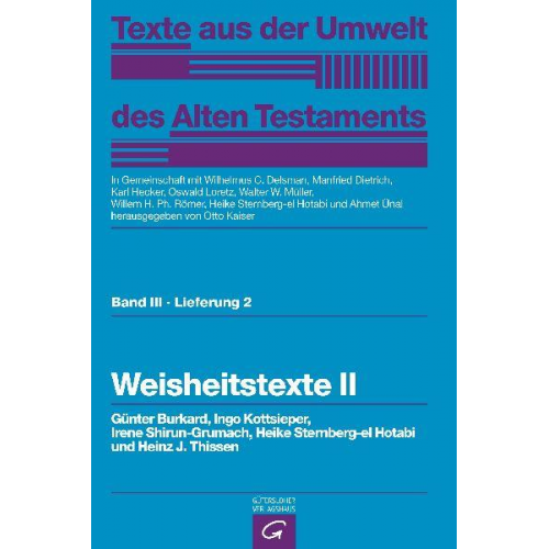 Burkard Günter & Ingo Kottsieper & Irene Shirun-Grumach & Heike Sternberg-el Hotabi & Heinz Thissen - Texte aus der Umwelt des Alten Testaments, Bd 3: Weisheitstexte, Mythen und Epen / Weisheitstexte II