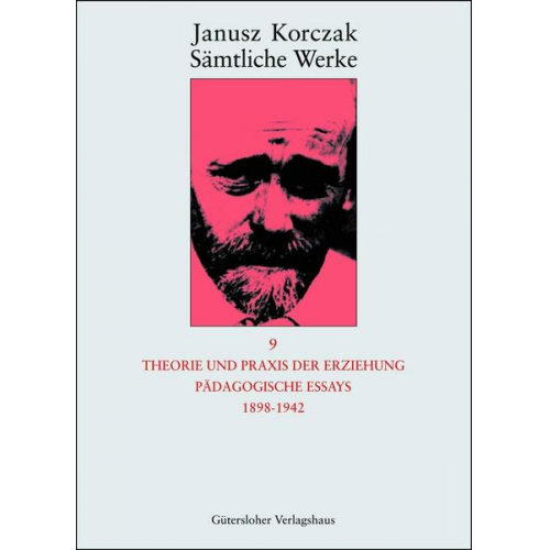 Janusz Korczak - Sämtliche Werke / Theorie und Praxis der Erziehung, Pädagogische Essays 1898-1942