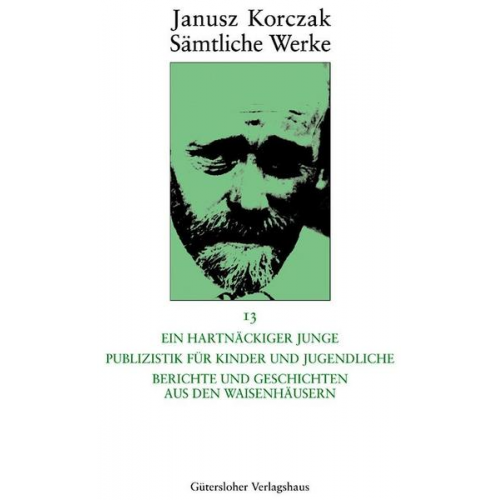 Janusz Korczak - Sämtliche Werke / Ein hartnäckiger Junge. Publizistik für Kinder und Jugendliche. Berichte und Geschichten aus den Waisenhäusern