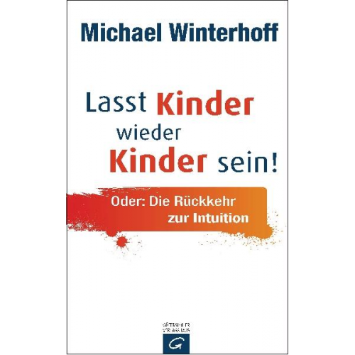 Michael Winterhoff - Lasst Kinder wieder Kinder sein!