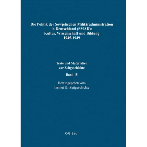 Horst Möller & Alexander Tschubarjan - Die Politik der Sowjetischen Militäradministration in Deutschland (SMAD): Kultur, Wissenschaft und Bildung 1945-1949