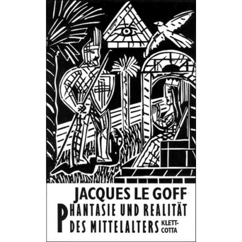 Jacques Le Goff - Phantasie und Realität des Mittelalters