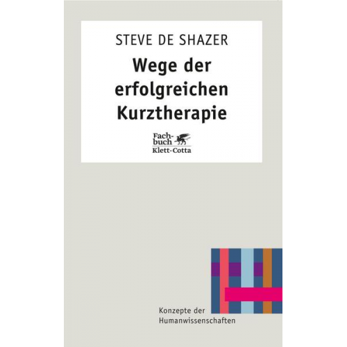 Steve de Shazer - Wege der erfolgreichen Kurztherapie (Konzepte der Humanwissenschaften)