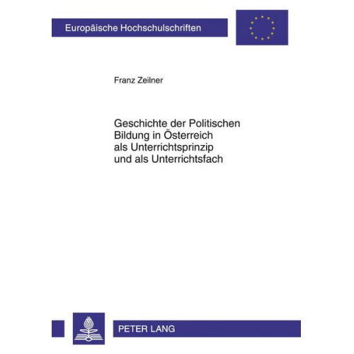 Franz Zeilner - Geschichte der Politischen Bildung in Österreich als Unterrichtsprinzip und als Unterrichtsfach