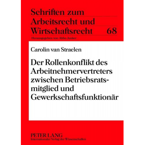 Carolin van Straelen - Der Rollenkonflikt des Arbeitnehmervertreters zwischen Betriebsratsmitglied und Gewerkschaftsfunktionär