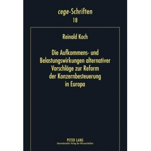 Reinald Koch - Die Aufkommens- und Belastungswirkungen alternativer Vorschläge zur Reform der Konzernbesteuerung in Europa