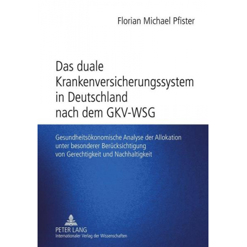 Florian Pfister - Das duale Krankenversicherungssystem in Deutschland nach dem GKV-WSG