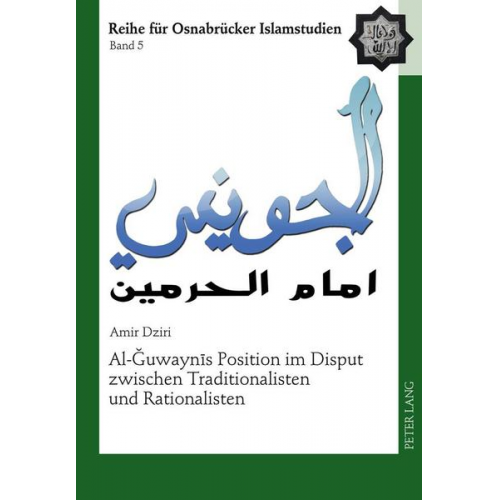 Amir Dziri - Al-Ğuwaynīs Position im Disput zwischen Traditionalisten und Rationalisten