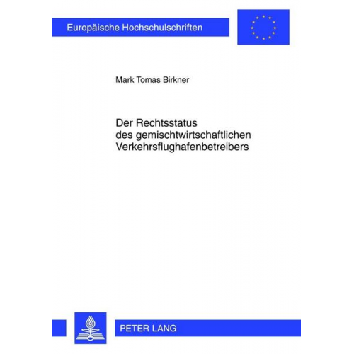 Mark Tomas Birkner - Der Rechtsstatus des gemischtwirtschaftlichen Verkehrsflughafenbetreibers