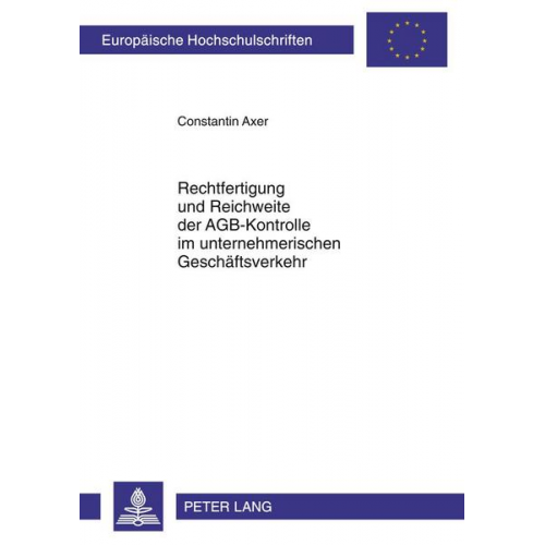 Constantin Axer - Rechtfertigung und Reichweite der AGB-Kontrolle im unternehmerischen Geschäftsverkehr